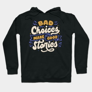 Bad Choices Make Good Stories by Tobe Fonseca Hoodie